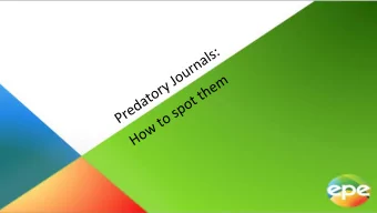 PREDATORY  JOURNALS:  How to spot them  Predatory journals?  Money makes the world go round