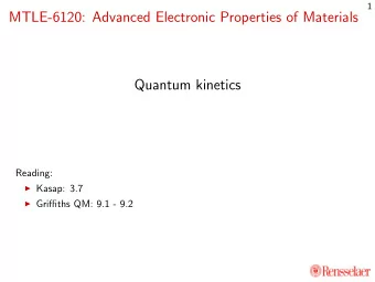 MTLE-6120: Advanced Electronic Properties of Materials  Quantum kinetics  Reading:  Kasap: 3.7
