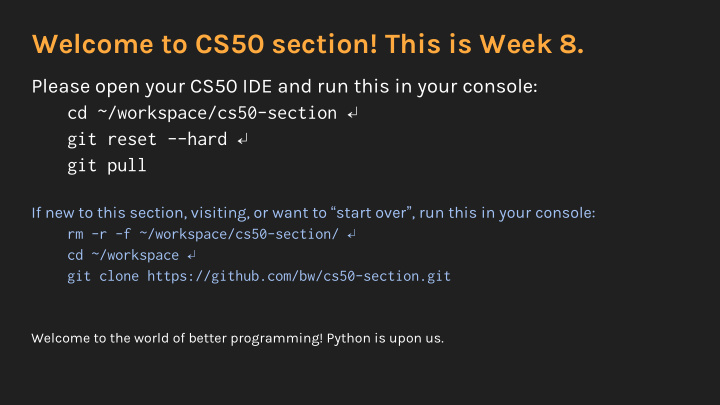 welcome to cs50 section this is week 8