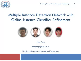 Multiple Instance Detection Network with  Online Instance Classifier Refinement  Peng Tang