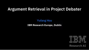 Argument Retrieval in Project Debater  Yufang Hou  IBM Research Europe, Dublin  IBM Research: