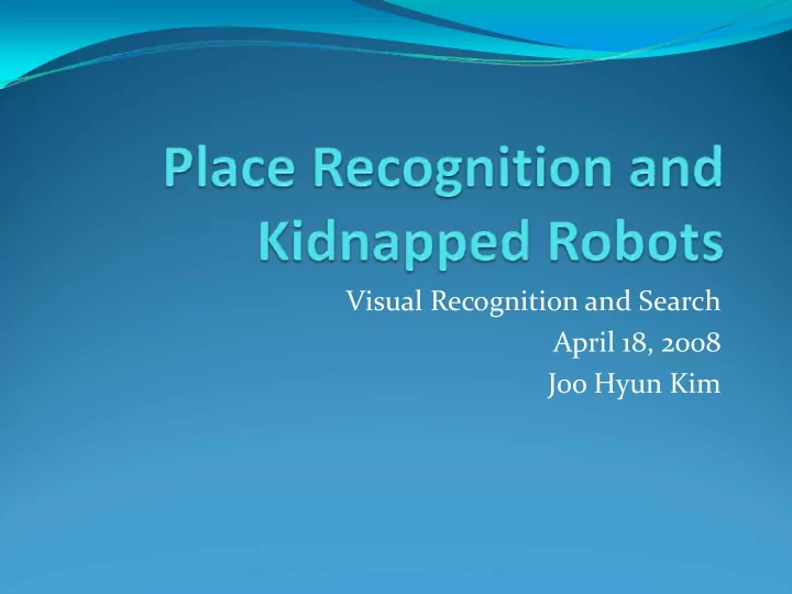 visual recognition and search april 18 2008 joo hyun kim