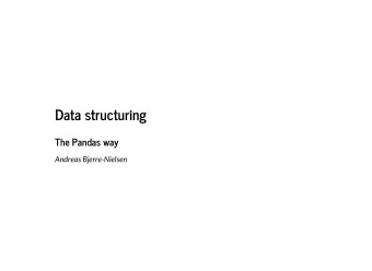 Data structuring  The Pandas way  Andreas Bjerre-Nielsen  Recap  What have we learned about