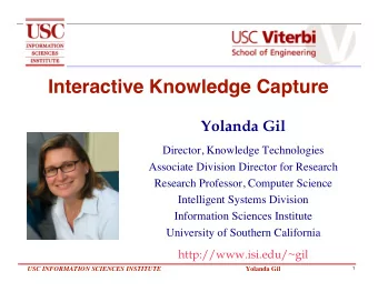 Interactive Knowledge Capture  Yolanda Gil  Director, Knowledge Technologies  Associate Division