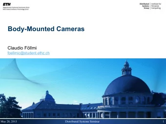 Body-Mounted Cameras  Claudio Fllmi  foellmic@student.ethz.ch  May 28, 2013  Distributed Systems