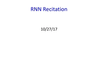 RNN Recitation  10/27/17  Recurrent nets are very deep nets  Y(T) h f (-1)  X(0)  The relation