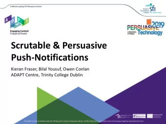 Scrutable &amp; Persuasive  Push-Notifications  Kieran Fraser, Bilal Yousuf, Owen Conlan  ADAPT