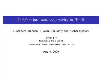 Insights into non-projectivity in Hindi  Prashanth Mannem, Himani Chaudhry and Akshar Bharati