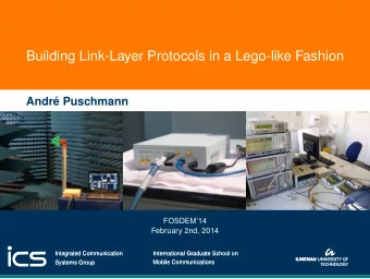 Building Link-Layer Protocols in a Lego-like Fashion  Andr Puschmann  FOSDEM14  February 2nd,