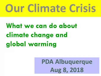 Our Climate Crisis  What we can do about  climate change and  global warming  PDA Albuquerque  Aug