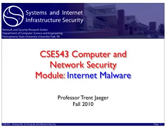 CSE543 Computer and  Network Security  Module: Internet Malware  Professor Trent Jaeger  Fall 2010