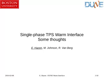 Single-phase TPS Warm Interface  Some thoughts  E. Hazen, M. Johnson, R. Van Berg  2016-02-08  E.