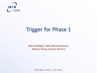 Trigger for Phase 1  Marco Bellato, Fabio Montecassiano,  Andrea Triossi, Sandro Ventura  CMS Week,