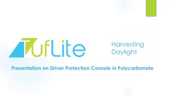 Harvesting  Daylight  Presentation on Driver Protection Console in Polycarbonate  Why