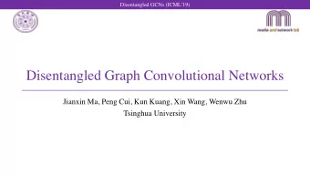 Disentangled Graph Convolutional Networks  Jianxin Ma, Peng Cui, Kun Kuang, Xin Wang, Wenwu Zhu