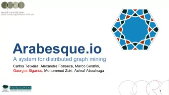 Arabesque.io  A system for distributed graph mining  Carlos Teixeira, Alexandre Fonseca, Marco