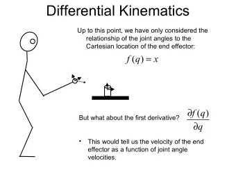Differential Kinematics  Up to this point, we have only considered the  relationship of the joint