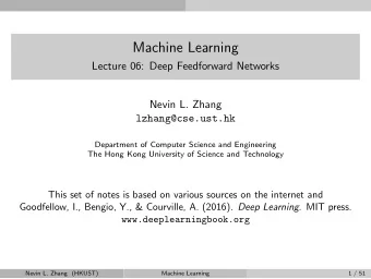 Machine Learning  Lecture 06: Deep Feedforward Networks  Nevin L. Zhang  lzhang@cse.ust.hk