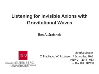 Listening for Invisible Axions with  Gravitational Waves  Ben A. Stefanek  Audible Axions  C.
