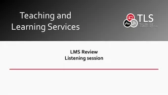 Teaching and  Learning Services  LMS Review  Listening session  LMS Review  What is it? How does