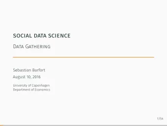 social data science  Data Gathering  Sebastian Barfort  August 10, 2016  University of Copenhagen