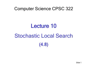Lectur  ture 1  e 10  Stochastic Local Search  (4.  (4.8)  Slide 1  Lect  cture  re O  Overvi