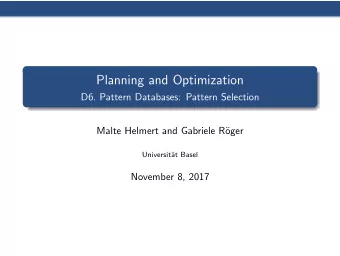 Planning and Optimization  D6. Pattern Databases: Pattern Selection  Malte Helmert and Gabriele R