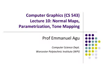 Computer Graphics (CS 543)  Lecture 10: Normal Maps,  Parametrization, Tone Mapping  Prof Emmanuel