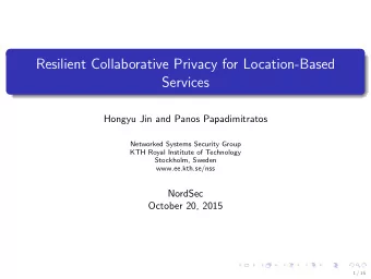 Resilient Collaborative Privacy for Location-Based  Services  Hongyu Jin and Panos Papadimitratos