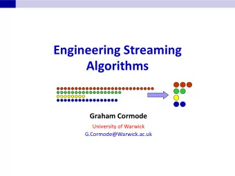 Engineering Streaming Algorithms Graham Cormode  University of Warwick G.Cormode@Warwick.ac.uk