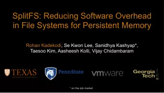 SplitFS: Reducing Software Overhead  in File Systems for Persistent Memory  Rohan Kadekodi, Se Kwon