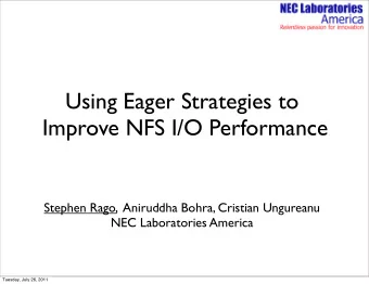 Using Eager Strategies to  Improve NFS I/O Performance  Stephen Rago,  Aniruddha Bohra, Cristian