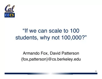 If we can scale to 100 students, why not 100,000?  Armando Fox, David Patterson