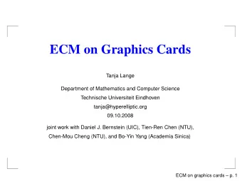 ECM on Graphics Cards  Tanja Lange  Department of Mathematics and Computer Science  Technische