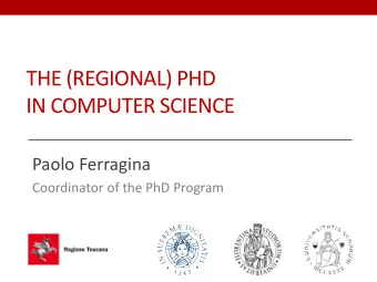 THE (REGIONAL) PHD  IN COMPUTER SCIENCE  Paolo Ferragina  Coordinator of the PhD Program  The