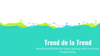 Trend de la Trend  Benefits and Pitfalls for Deep Learning with Functional  Programming  HELLO!  I