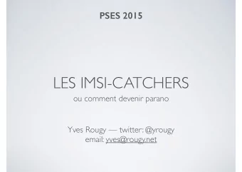 LES IMSI-CATCHERS  ou comment devenir parano  Yves Rougy  twitter: @yrougy  email: