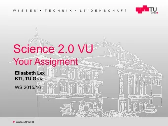 Science 2.0 VU  Your Assigment  Elisabeth Lex  KTI, TU Graz  WS 2015/16 u www.tugraz.at