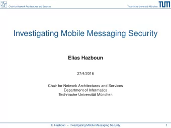 Investigating Mobile Messaging Security  Elias Hazboun  27/4/2016  Chair for Network Architectures