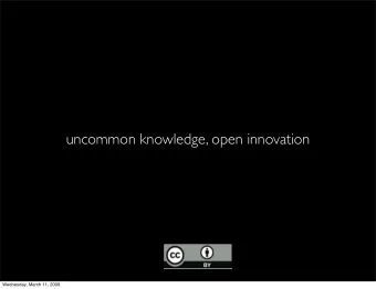 uncommon knowledge, open innovation  Wednesday, March 11, 2009  how do we make the web work for