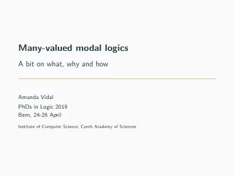 Many-valued modal logics  A bit on what, why and how  Amanda Vidal  PhDs in Logic 2019  Bern, 24-26