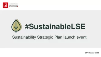 # SustainableLSE  Sustainability Strategic Plan launch event 21 st October 2020  Your hosts