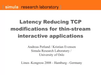 Latency Reducing TCP  modifications for thin-stream  interactive applications  Andreas Petlund /