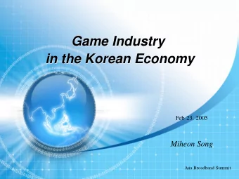 Game Industry  Game Industry  in the Korean Economy  in the Korean Economy  Feb 23. 2005  Miheon