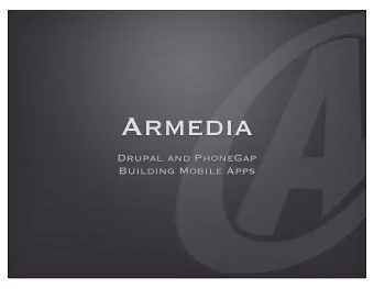 Armedia  Drupal and PhoneGap  Building Mobile Apps  Armedia  www.armedia.com  Jim Nasr, CEO  e: