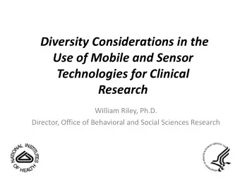 Use of Mobile and Sensor  Technologies for Clinical  Research  William Riley, Ph.D.  Director,