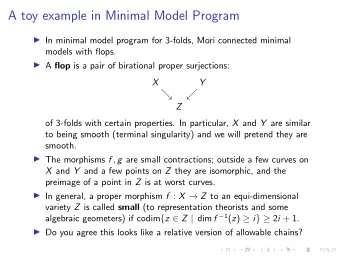 A toy example in Minimal Model Program  In minimal model program for 3-folds, Mori connected