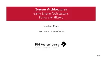 System Architectures  Game Engine Architecture:  Basics and History  Jonathan Thaler  Department of
