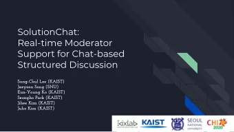 SolutionChat:  Real-time Moderator  Support for Chat-based  Structured Discussion  Sung-Chul Lee