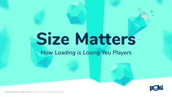 Size Matters  How Loading is Losing You Players W3C Workshop on Web Games - 27-28 June 2019;